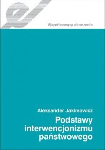 Podstawy interwencjonizmu państwowego - Aleksander Jakimowicz