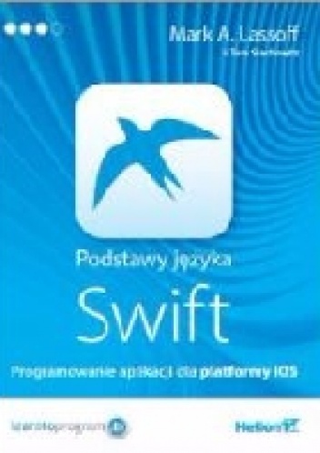 Podstawy języka Swift. Programowanie aplikacji dla platformy iOS - Mark Lassoff, Tom Stachowitz
