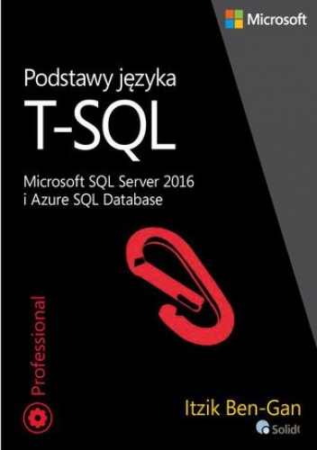 Podstawy języka T-SQL Microsoft SQL Server 2016 i Azure SQL Database - Itzik Ben-Gan