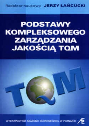Podstawy kompleksowego zarządzania jakością TQM. Wydanie 3. - Jerzy Łańcucki