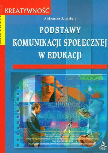 Podstawy komunikacji społecznej w edukacji - Aleksander Sztejnberg