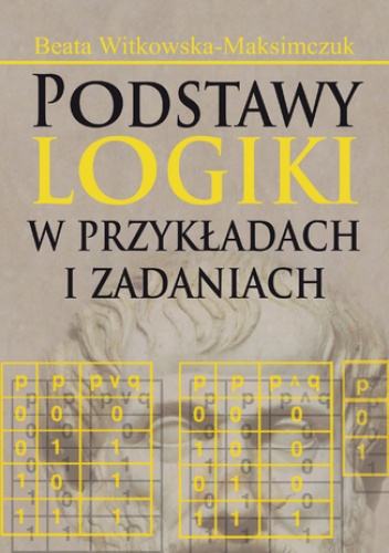 Podstawy logiki w przykładach i zadaniach - Beata Witkowska-Maksimczuk