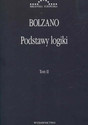 Podstawy logiki  wraz z korespondencją pomiędzy Exnerem i Bolzanem, Tom 2 - Bernard Bolzano