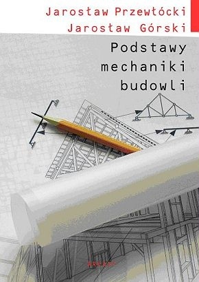 Podstawy mechaniki budowli - Jarosław Przewłócki, Jarosław Górski