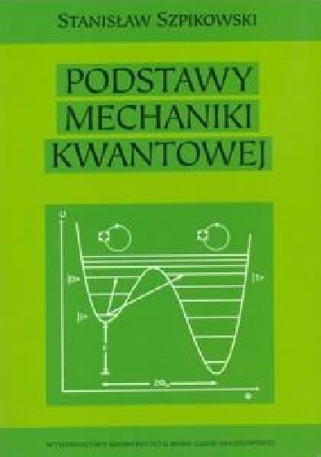 Podstawy mechaniki kwantowej - Stanisław Szpikowski