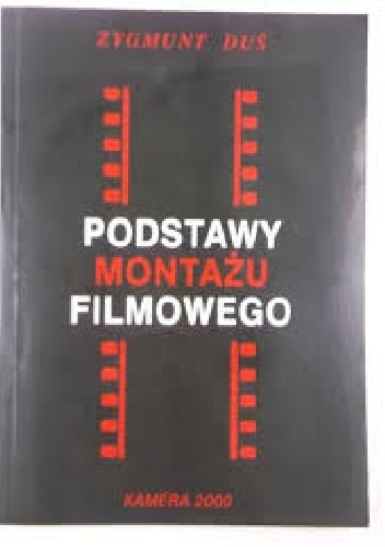 Podstawy montażu filmowego - Zygmunt Duś