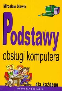Podstawy obsługi komputera dla każdego - Mirosław Sławik