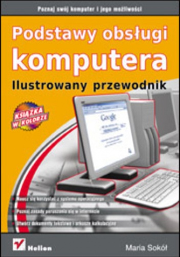Podstawy obsługi komputera. Ilustrowany przewodnik - Maria Sokół