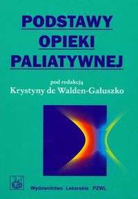 Podstawy opieki paliatywnej - Krystyna Walden-Gałuszko