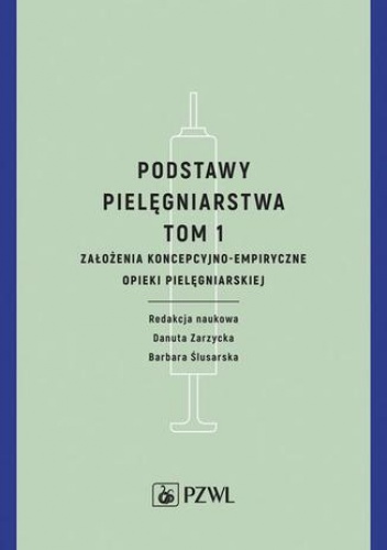 Podstawy pielęgniarstwa. Tom 1 - Barbara Ślusarska, Danuta Zarzycka