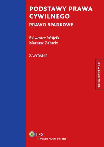 Podstawy prawa cywilnego Prawo spadkowe Wydanie 2 - Mariusz Załucki, Sylwester Wójcik