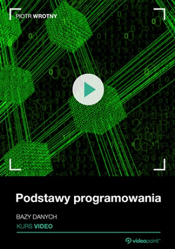 Podstawy programowania. Kurs video. Bazy danych - Wrotny Piotr