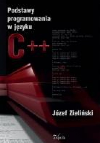 Podstawy programowania w języku C++ - Józef Zieliński