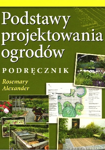 Podstawy projektowania ogrodów - Rosemary Alexander