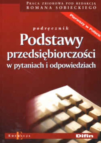 Podstawy przedsiębiorczości w pytaniach i odpowiedziach. Pod - Roman Sobiecki