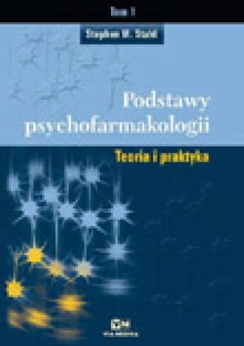 Podstawy psychofarmakologii. Teoria i praktyka, tom I - Stephen M. Stahl