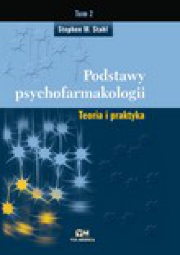 Podstawy psychofarmakologii. Teoria i praktyka, tom II - Stephen M. Stahl