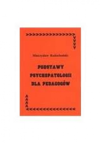 Podstawy psychopatologii dla pedagogów - Mieczysław Radochoński