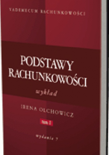 Podstawy rachunkowości. Tom 1. Wykład. Wydanie 7 - Irena Olchowicz