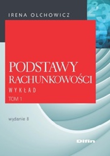 Podstawy rachunkowości. Tom 1. Wykład. Wydanie 8 - Irena Olchowicz