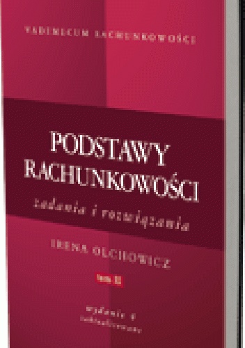 Podstawy rachunkowości. Tom 2. Zadania i rozwiązania. Wydanie 4 zaktualizowane - Irena Olchowicz