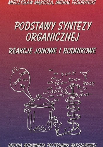 Podstawy syntezy organicznej. Reakcje jonowe i rodnikowe - Mieczysław Mąkosza, Michał Fedoryński