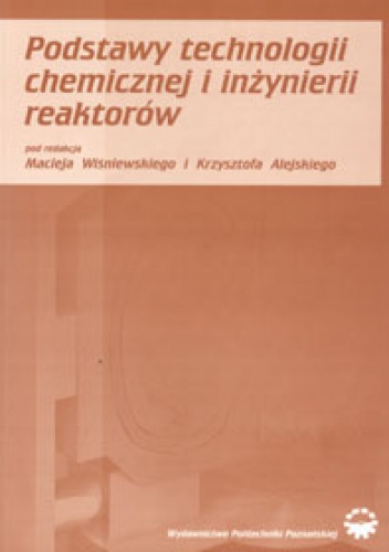 Podstawy technologii chemicznej i inżynierii reaktorów - Maciej Wiśniewski, Krzysztof Alejski