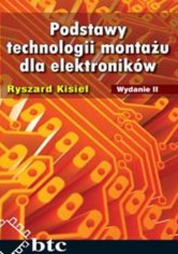 Podstawy technologii montażu dla elektroników. Wyd.2 - Ryszard Kisiel