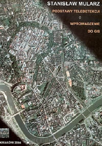 Podstawy teledetekcji. Wprowadzenie do GIS - Stanisław Mularz