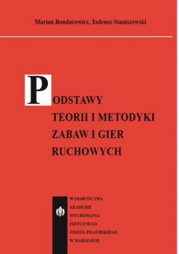 Podstawy teorii i metodyki zabaw i gier ruchowych - Bondarowicz Marian, Staniszewski Tadeusz