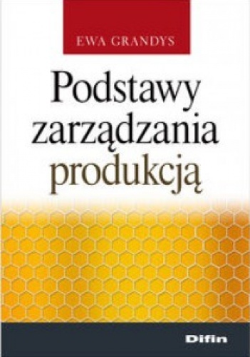 Podstawy zarządzania produkcją - Ewa Grandys