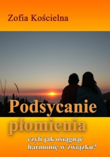 Podsycanie płomienia czyli jak osiągnąć harmonię w związku - Kościelna Zofa