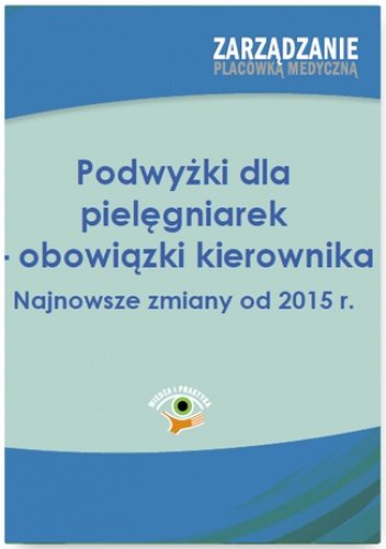 Podwyżki dla pielęgniarek - obowiązki kierownika. Najnowsze zmiany od 2015 r - Kutrzebka Paulina