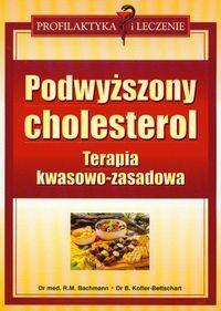 Podwyższony cholesterol. Terapia kwasowo-zasadowa - Birgit Kofler-Bet, Robert M. Bachmann