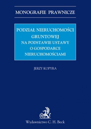 Podział nieruchomości gruntowej na podstawie ustawy o gospodarce nieruchomościami - Kopyra Jerzy