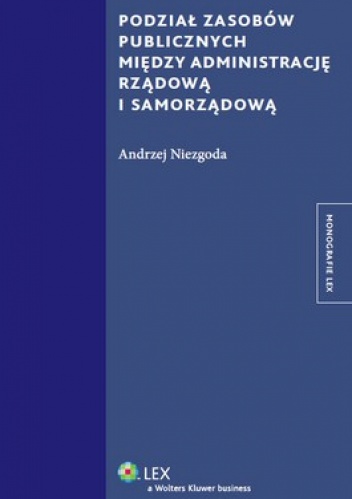 Podział zasobów publicznych między administrację rządową i samorządową - Andrzej Niezgoda