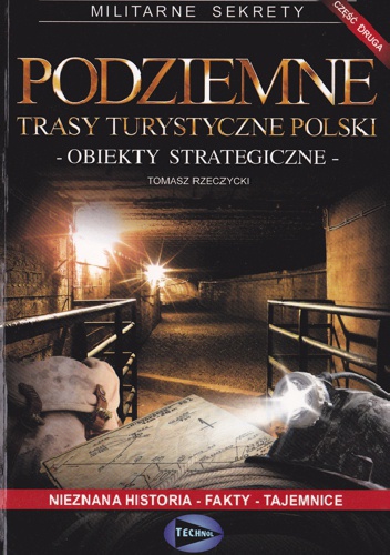Podziemne trasy turystyczne Polski. Obiekty strategiczne - Tomasz Rzeczycki