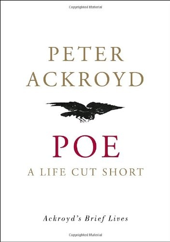Poe: A Life Cut Short - Peter Ackroyd