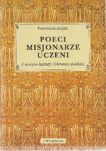 Poeci, misjonarze, uczeni: z dziejów kultury i literatury polskiej - Franciszek Ziejka