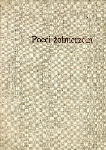 Poeci żołnierzom 1410-1945 - Wydanie zbiorowe - ANTOLOGIA