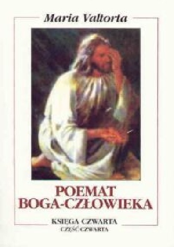 Poemat Boga-Człowieka. Księga Czwarta. Trzeci Rok Życia Publicznego - Maria Valtorta