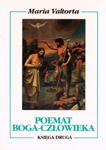 Poemat Boga-Człowieka. Księga druga. Pierwszy rok życia publicznego. - Maria Valtorta