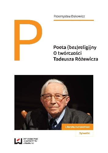 Poeta (bez)religijny. O twórczości Tadeusza Różewicza - Przemysław Dakowicz