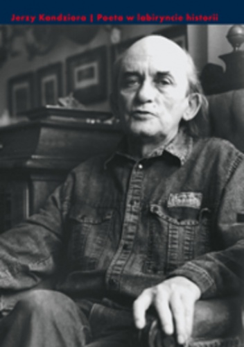 Poeta w labiryncie historii. Studia o pisarskich rolach Jerzego Ficowskiego - Jerzy Kandziora