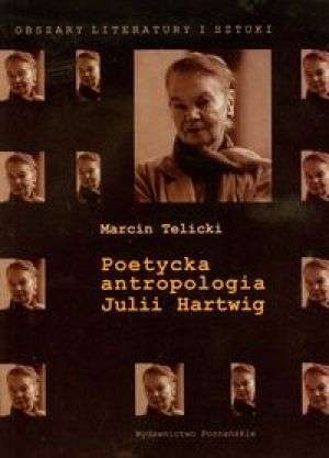 Poetycka antropologia Julii Hartwig - Marcin Telicki