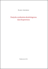 Poetycka wyobraźnia dendrologiczna Jana Kasprowicza - Karol Jaworski