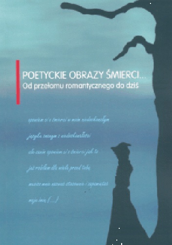 Poetyckie obrazy śmierci… Od przełomu romantycznego do dziś - Marzena Woźniak-Łabieniec, Tomasz Cieślak