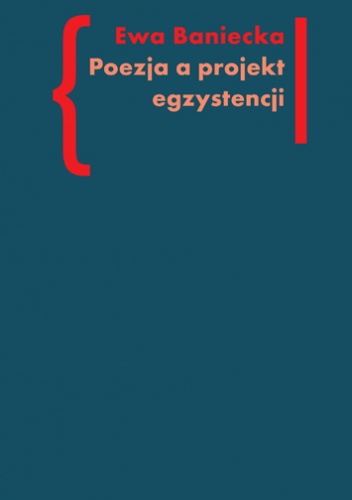 Poezja a projekt egzystencji - Ewa Baniecka