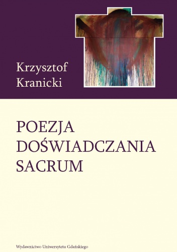 Poezja doświadczania sacrum. Wokół twórczości poetyckiej Janusza S. Pasierba - Krzysztof Kranicki