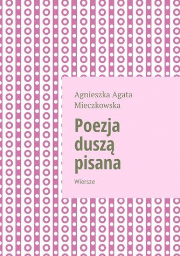 Poezja duszą pisana - Mieczkowska Agnieszka